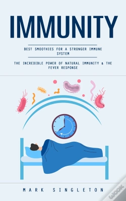 Capa do artigo Immunity: Best Smoothies For A Stronger Immune System (The Incredible Power Of Natural Immunity & The Fever Response)