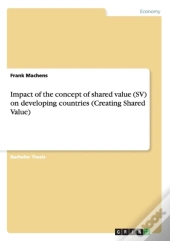 Impact Of The Concept Of Shared Value (Sv) On Developing Countries (Creating Shared Value)