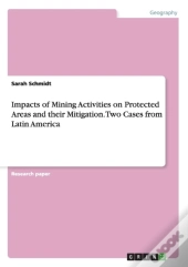 Impacts Of Mining Activities On Protected Areas And Their Mitigation. Two Cases From Latin America