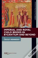Imperial And Royal Child Brides In Byzantium And Beyond