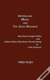 Imperialism, Media And The Good Neighbor