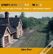 Impermanent Ways: The Closed Lines Of Britain - Welsh Borders