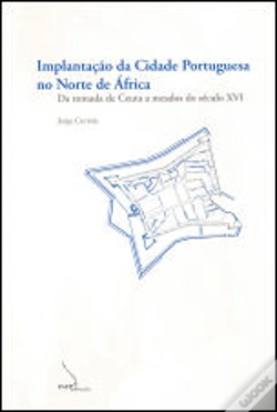 Capa do artigo Implantação da Cidade Portuguesa no Norte de África - da Tomada de Ceuta a Meados do Século XVI 