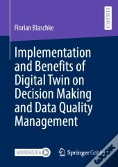 Implementation And Benefits Of Digital Twin On Decision Making And Data Quality Management