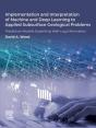 Implementation And Interpretation Of Machine And Deep Learning To Applied Subsurface Geological Problems - Preview
