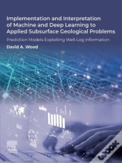Capa do artigo Implementation And Interpretation Of Machine And Deep Learning To Applied Subsurface Geological Problems