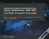 Implementing And Administering Cisco Solutions: 200-301 Ccna Exam Guide