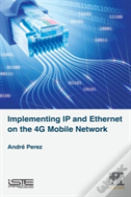 Implementing Ip And Ethernet On The 4g Mobile Network