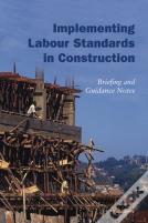 Implementing Labour Standards In Construction: Briefing And Guidance Notes