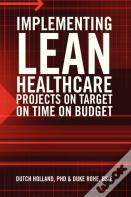 Implementing Lean Healthcare Projects On Target On Time On Budget