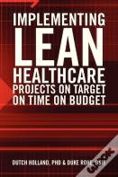 Implementing Lean Healthcare Projects On Target On Time On Budget
