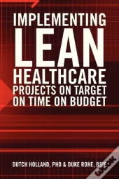 Implementing Lean Healthcare Projects On Target On Time On Budget
