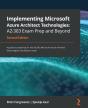 Implementing Microsoft Azure Architect Technologies: Az-303 Exam Prep And Beyond - Preview