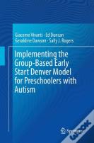 Implementing The Group-Based Early Start Denver Model For Preschoolers With Autism