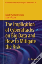 Implication Of Cyberattacks On Big Data And How To Mitigate The Risk