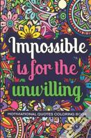 Impossible Is For The Unwillig