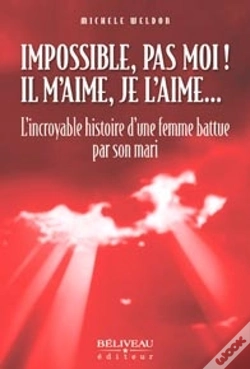 Capa do artigo Impossible, Pas Moi ! ; Il M'Aime, Je L'Aime... ; L'Incroyable Histoire D'Une Femme Battue Par Son Mari