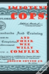 Impotent Cops: And Their Wee Willy Compl