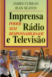 Imprensa, Rádio e Televisão - Poder sem Responsabilidade