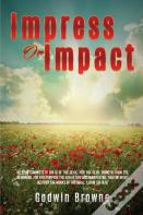 Impress Or Impact
