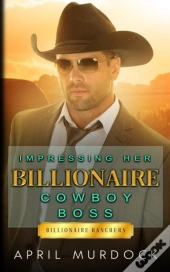 Impressing Her Billionaire Cowboy Boss