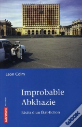 Improbable Abkhazie ; Récit D'Un Etat-Fiction