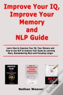 Improve Your Iq, Improve Your Memory And Nlp Guide