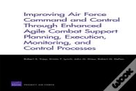Improving Air Force Command And Control Through Enhanced Agile Combat Support Planning, Execution, Monitoring, And Control Processes