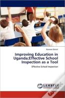 Improving Education In Uganda;Effective School Inspection As A Tool