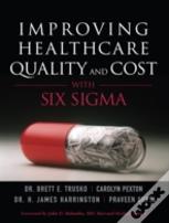 Improving Healthcare Quality And Cost With Six Sigma
