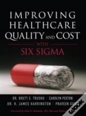 Improving Healthcare Quality And Cost With Six Sigma
