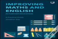 Improving Maths And English In Further Education: A Practical Guide