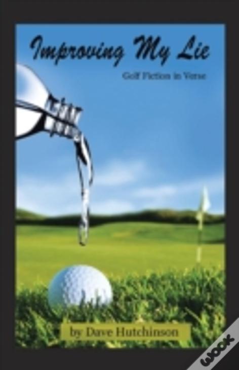 Improving My Lie: Golf Fiction In Verse
