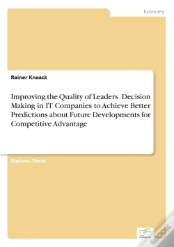 Capa do artigo Improving The Quality Of Leaders' Decision Making In It Companies To Achieve Better Predictions Aboutfuture Developments For Competitive Advantage