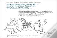 Improvisation Erforschen -- Improvisierend Forschen / Researching Improvisation -- Researching By Improvisation