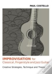 Improvisation For Classical, Fingerstyle And Jazz Guitar