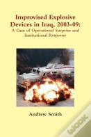 Improvised Explosive Devices In Iraq, 2003-09: A Case Of Operational Surprise And Institutional Response