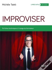 Improviser ; 96 Fiches Techniques À L'Usage Du Formateur