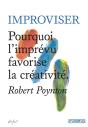 Improviser - Pourquoi L Imprevu Favorise La Creativite - Preview