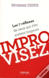 Improvisez ; Les 7 Réflexes De Ceux Qui S'En Sortent Toujours