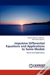 Impulsive Differential Equations And Applications To Some Models