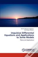 Impulsive Differential Equations And Applications To Some Models