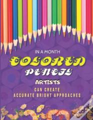 In A Month, Colored Pencil Artists Can Create Accurate Bright Approaches