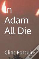 In Adam All Die