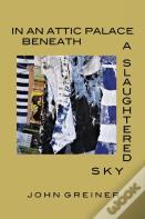 In An Attic Palace Beneath A Slaughtered Sky