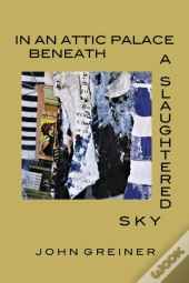 In An Attic Palace Beneath A Slaughtered Sky