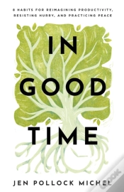 Capa do artigo In Good Time Â€“ 8 Habits For Reimagining Productivity, Resisting Hurry, And Practicing Peace