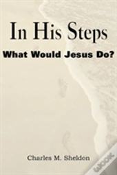 In His Steps, What Would Jesus Do?