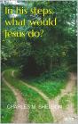 In His Steps, What Would Jesus Do? - Sheldon - Preview