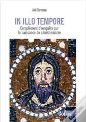 In Illo Tempore : Complément D'Enquête Sur La Naissance Du Christianisme